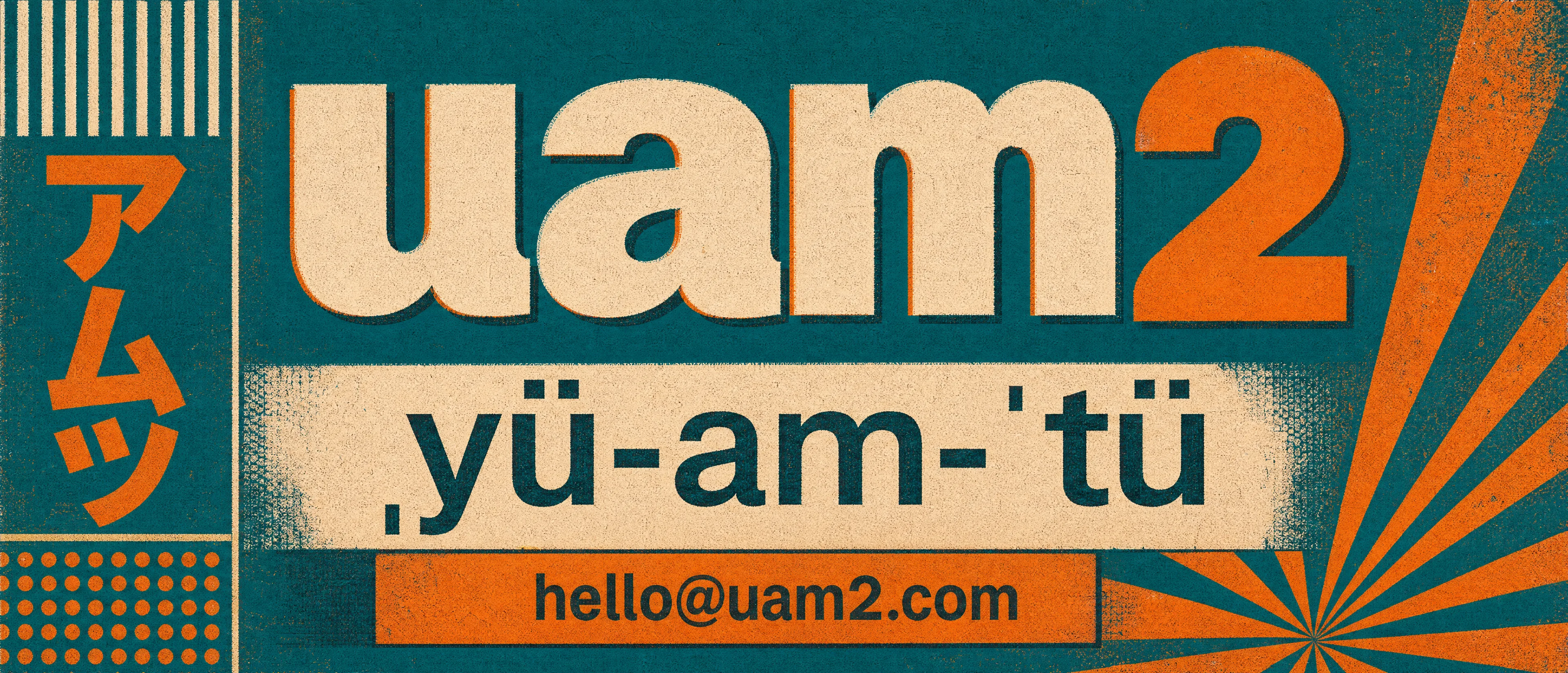 uam2, pronounced yü-am-tü. hello@uam2.com